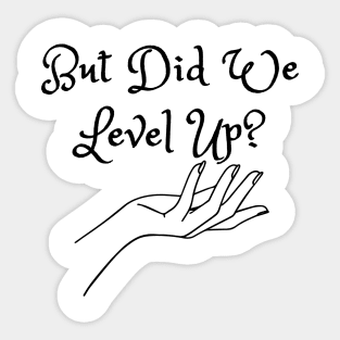 But Did We Level Up? (MD23GM002c) Sticker